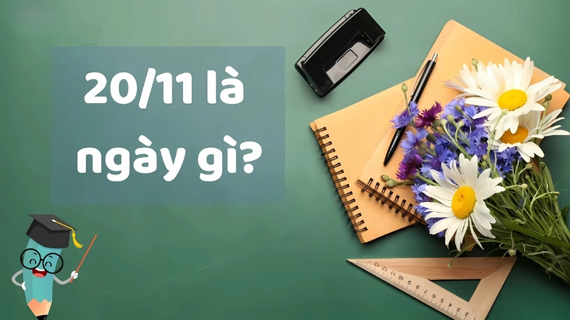Ngày 20 tháng 11 là ngày gì? Nguồn gốc và lịch sử hình thành