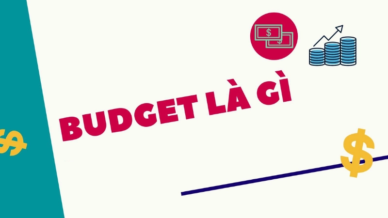 Budget là gì? Giải thích định nghĩa một cách dễ hiểu