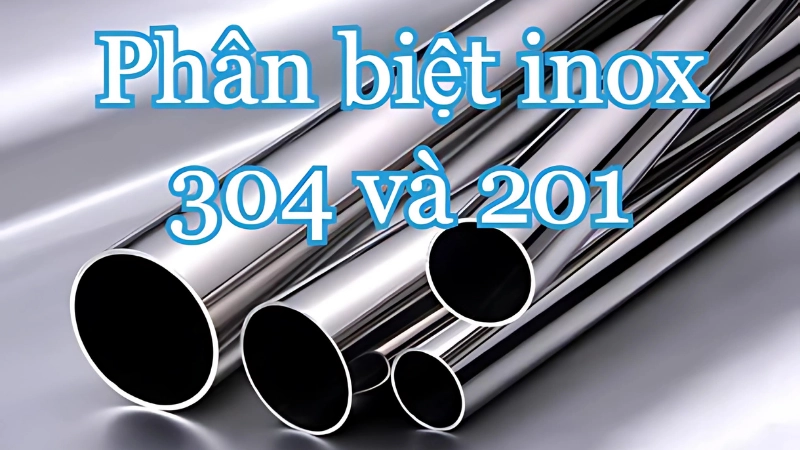 Inox 304 và 201 khác nhau như thế nào?