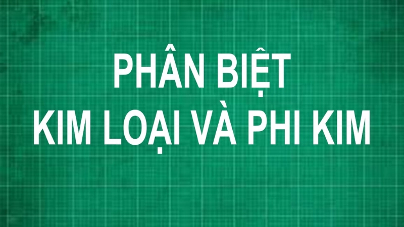 Phương pháp thực tế để phân biệt kim loại và phi kim