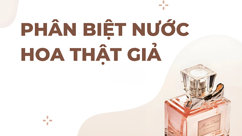 Phân biệt nước hoa thật giả qua bao bì và tem nhãn