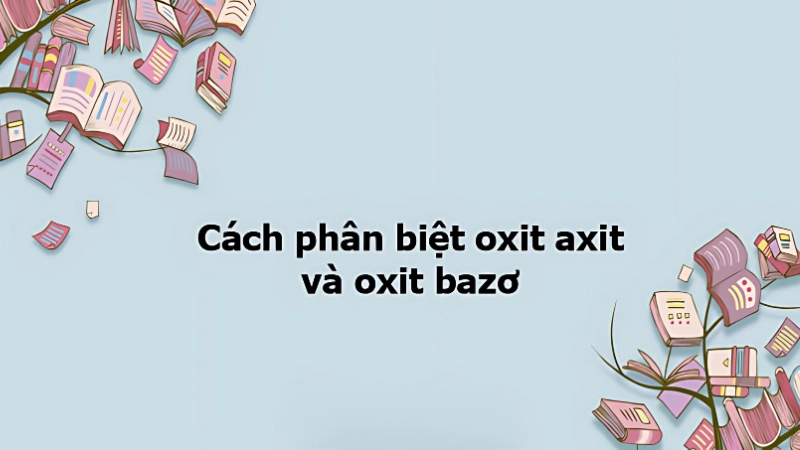 Các phương pháp phân biệt oxide acid và oxide base