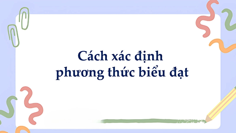 Mẹo luyện tập và ghi nhớ phương thức biểu đạt hiệu quả