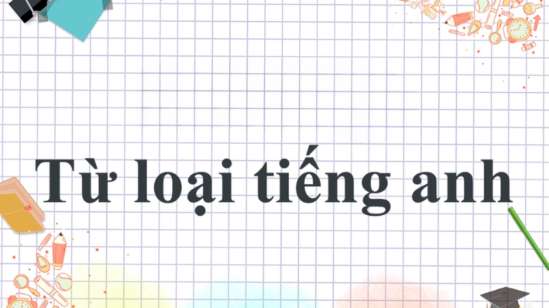 Các phương pháp học cách phân biệt các từ loại trong tiếng Anh hiệu quả