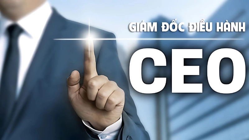 Làm CEO là gì và CEO cần làm gì?