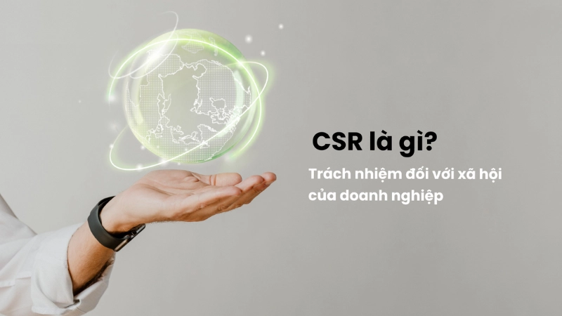 CSR là viết tắt của từ gì và CSR là làm gì?