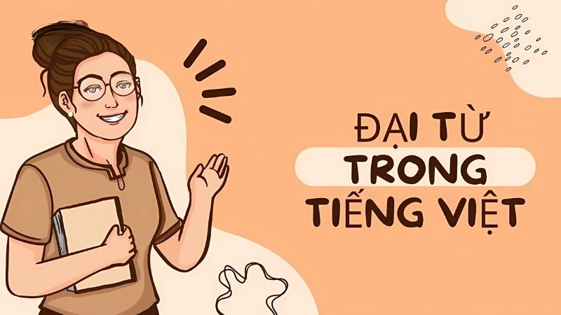 Các loại đại từ phổ biến trong tiếng Việt