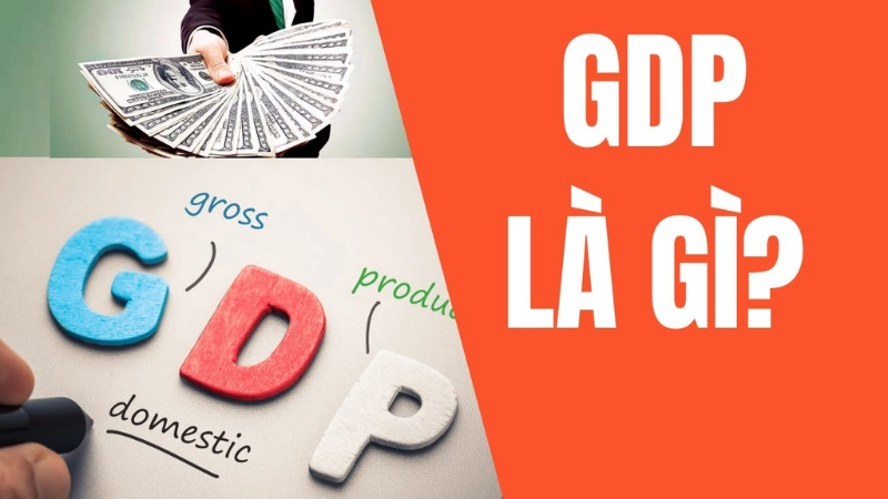 Khái niệm GDP và vai trò với nền kinh tế quốc dân