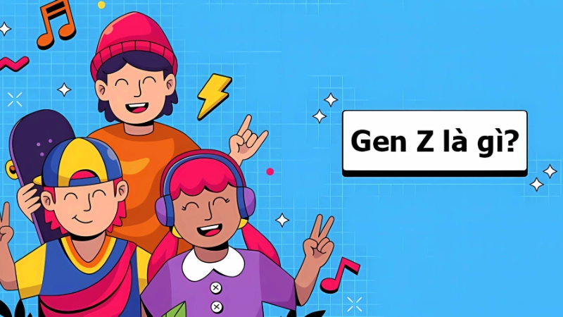 Gen Z là gì? Định nghĩa và thời điểm ra đời