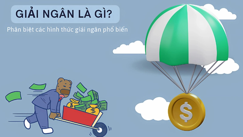 Giải ngân là gì? Tổng quan về khái niệm và bản chất