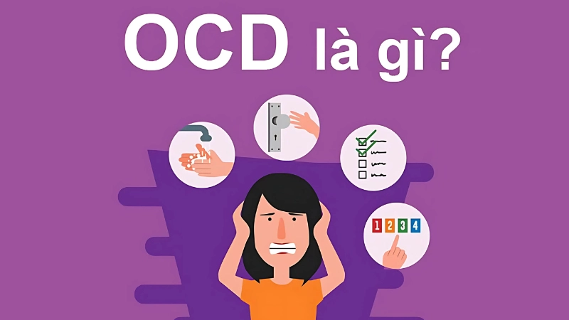 OCD là rối loạn ám ảnh cưỡng chế với suy nghĩ và hành vi lặp lại
