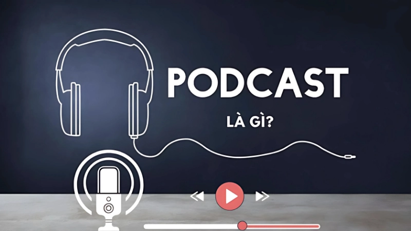 Podcast là gì? Nguồn gốc và khái niệm cơ bản