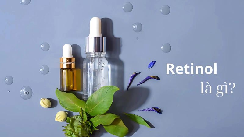 Retinol là gì? Có tác dụng gì cho da?