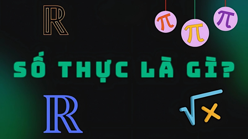 Số thực là số gì? Khái niệm và định nghĩa cơ bản