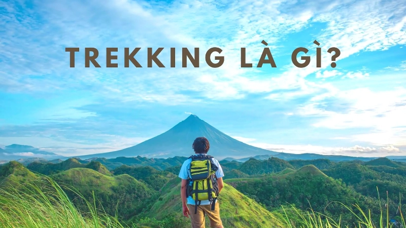 Trekking là gì? Đi trekking nghĩa là gì?