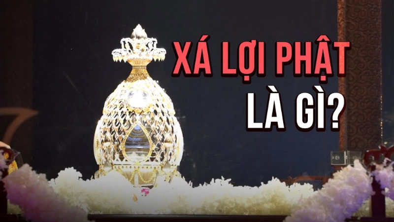 Nguồn gốc và ý nghĩa của xá lợi Phật
