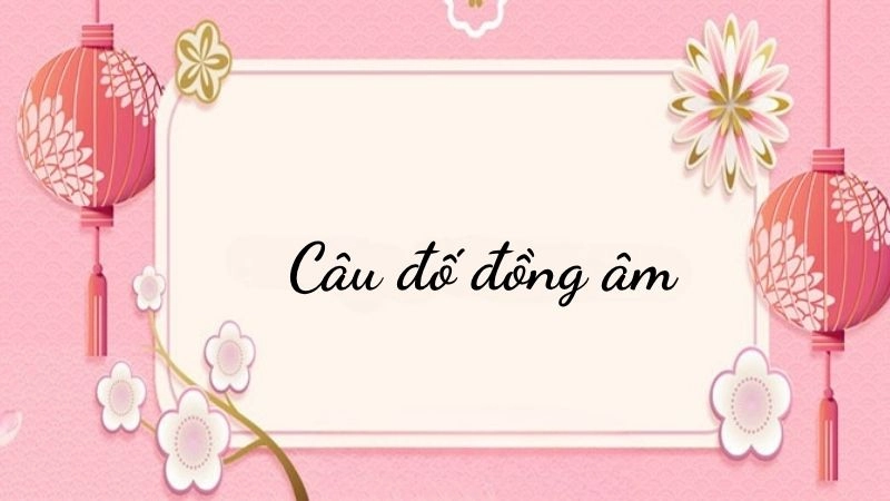Câu đố đồng âm thử thách khả năng suy luận