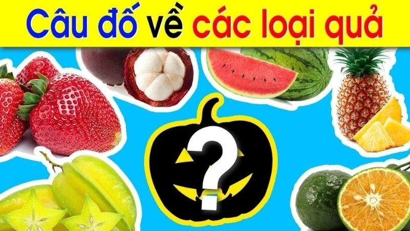 Câu đố vui về trái cây khiến ai nghe cũng bật cười