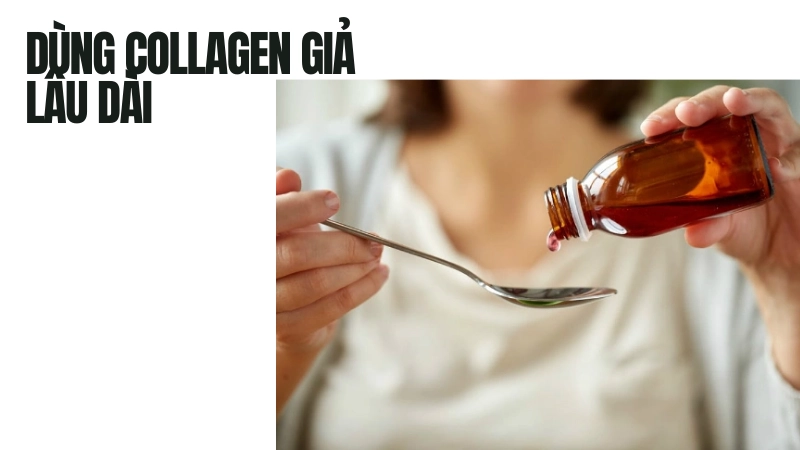 Dùng collagen giả lâu dài ảnh hưởng thế nào