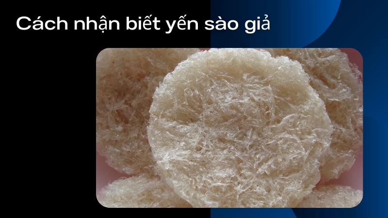 Dấu hiệu yến sào giả nhiều người bỏ qua