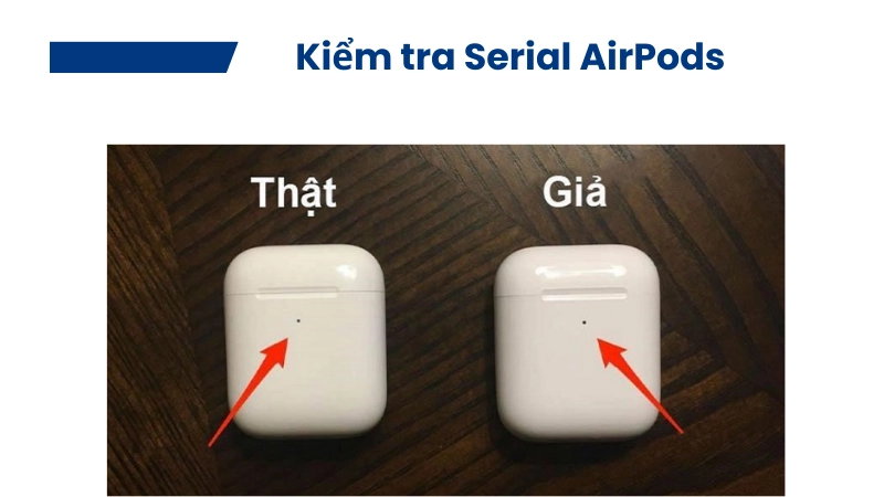 Kiểm tra số Serial và ngoại hình AirPods cực chuẩn